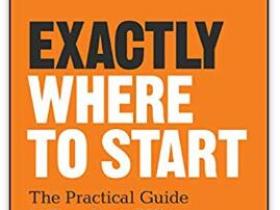 Exactly Where to Start The Practical Guide to Turn Your BIG Idea into Reality epub